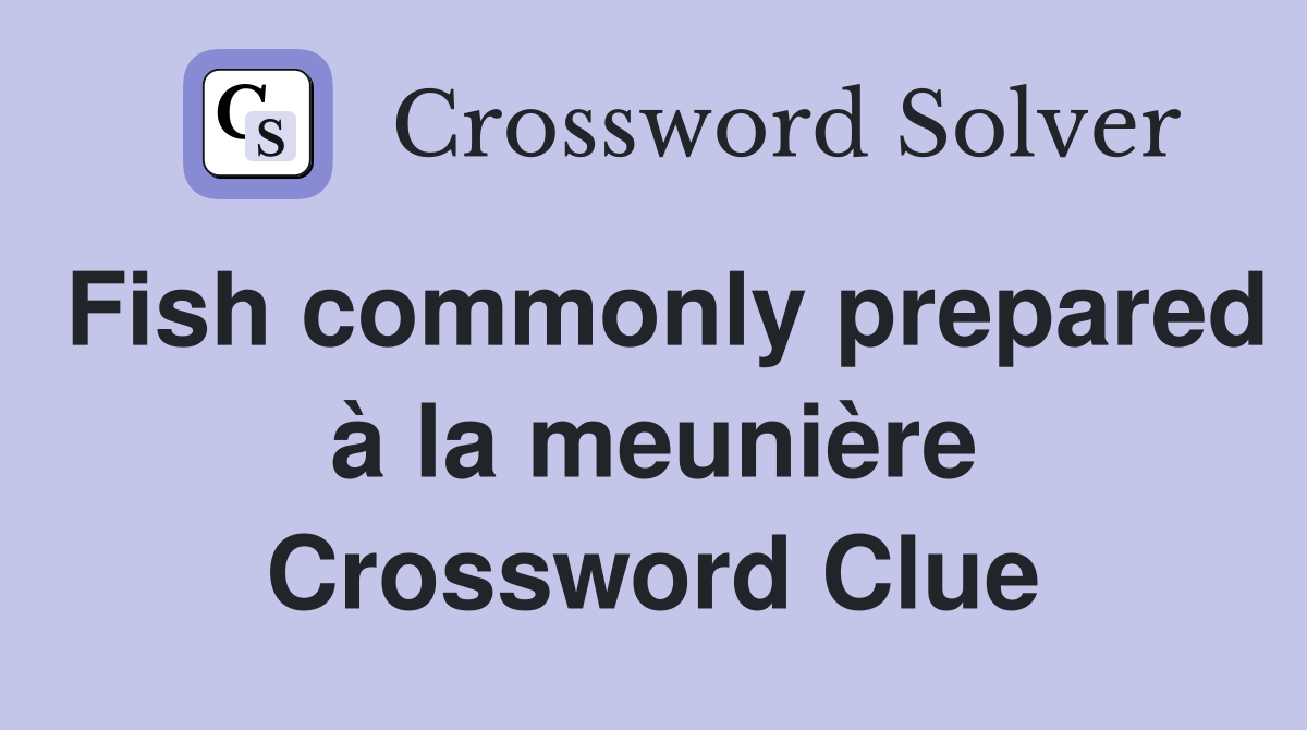 Fish commonly prepared la meuni re crossword clue answers